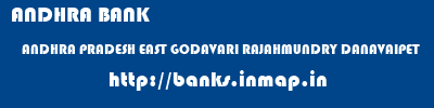 ANDHRA BANK  ANDHRA PRADESH EAST GODAVARI RAJAHMUNDRY DANAVAIPET  banks information 